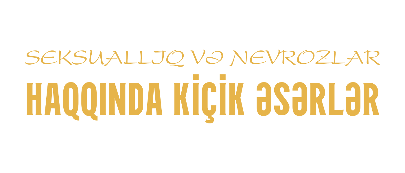 SEKSUALLIQ VƏ NEVROZLAR HAQQINDA KİÇİK ƏSƏRLƏR