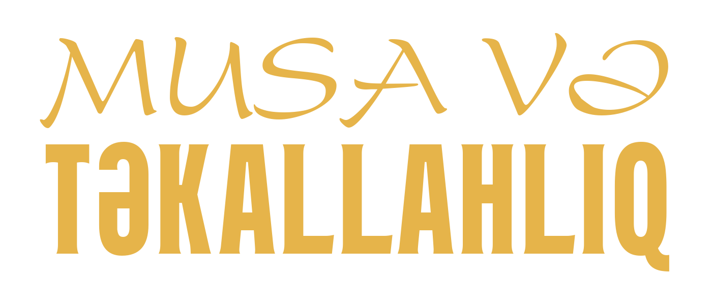 MUSA VƏ TƏKALLAHLIQ